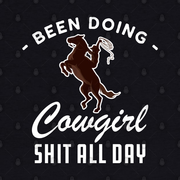 Cowgirl - Been doing cowgirl sht all day w by KC Happy Shop